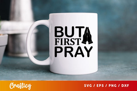 but first pray Svg Design SVG Designangry 