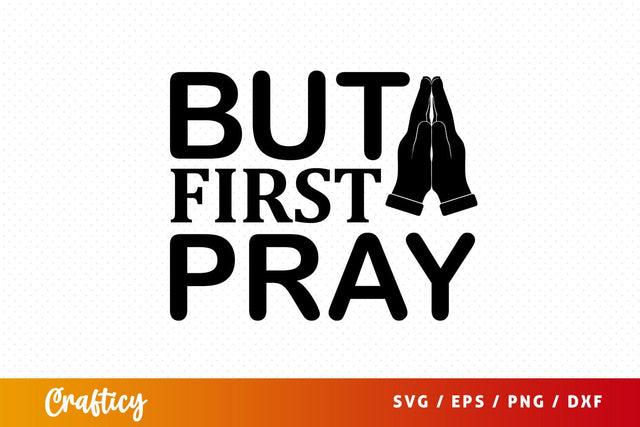but first pray Svg Design SVG Designangry 