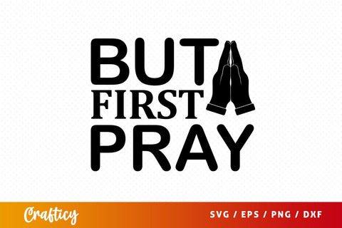 but first pray Svg Design SVG Designangry 