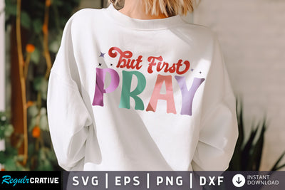 But First pray SVG Design SVG Regulrcrative 