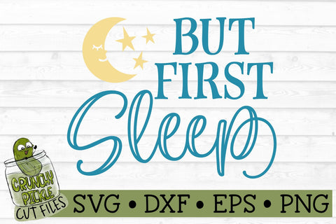 But First Sleep SVG File SVG Crunchy Pickle 