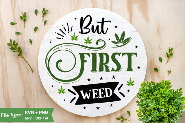 But First Weed Round Sign SVG Design, Weed Round Sign SVG Design, Marijuana SVG Design, SVGs,Quotes and Sayings,Food & Drink,On Sale, Print & Cut SVG DesignPlante 503 