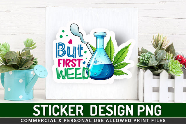 But first weed Sticker Design Sublimation Regulrcrative 