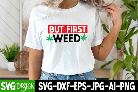 But First Weed SVG Cut File, But First Weed Sublimation Design, Weed Sublimation PNG, Weed SVG Quotes| Marijuana SVG | Cannabis SVG Design , Weed SVG Bundle SVG BlackCatsMedia 