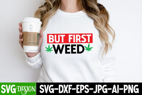 But First Weed SVG Cut File, But First Weed Sublimation Design, Weed Sublimation PNG, Weed SVG Quotes| Marijuana SVG | Cannabis SVG Design , Weed SVG Bundle SVG BlackCatsMedia 