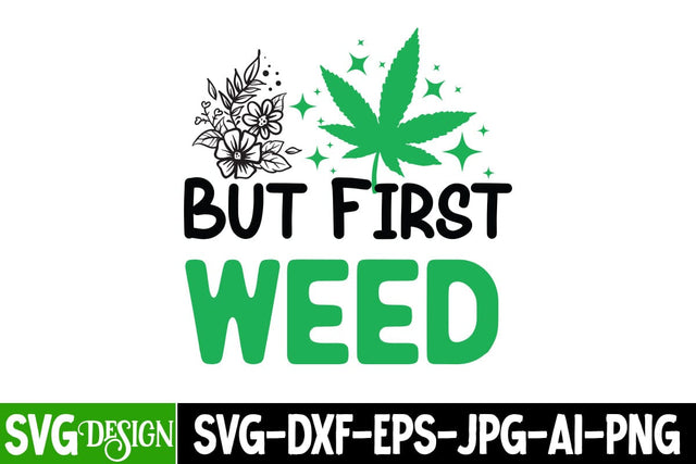 But First Weed SVG Cut File, But First Weed SVG Quotes,Weed Sublimation PNG,Weed SVG Cut Files,Weed SVGs SVG BlackCatsMedia 