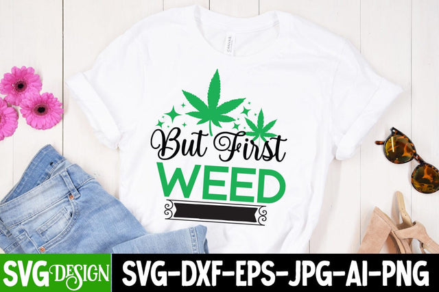 But First Weed SVG Cut File, But First Weed SVG Quotes,Weed Sublimation PNG,Weed SVG Cut Files,Weed SVGs SVG BlackCatsMedia 