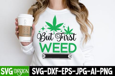 But First Weed SVG Cut File, But First Weed SVG Quotes,Weed Sublimation PNG,Weed SVG Cut Files,Weed SVGs SVG BlackCatsMedia 