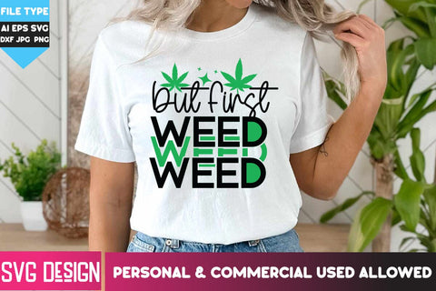 But First Weed SVG Cut File, Weed SVG Quotes| Marijuana SVG | Cannabis SVG Design , Weed SVG Bundle SVG BlackCatsMedia 