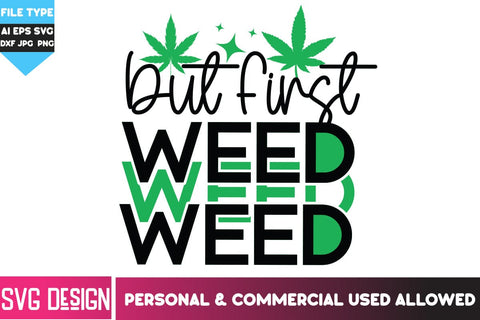 But First Weed SVG Cut File, Weed SVG Quotes| Marijuana SVG | Cannabis SVG Design , Weed SVG Bundle SVG BlackCatsMedia 