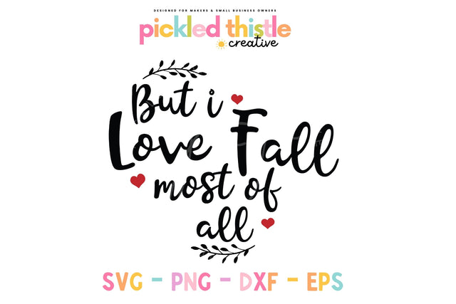 But I Love Fall Most Of All Autumn SVG SVG Pickled Thistle Creative 