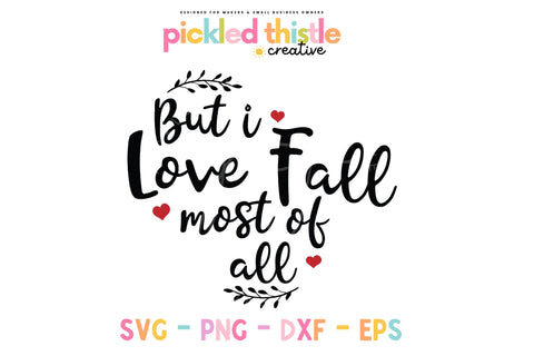 But I Love Fall Most Of All Autumn SVG SVG Pickled Thistle Creative 
