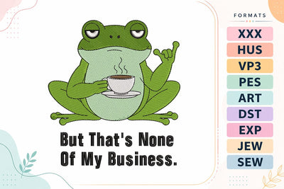 But That’s None Of My Business Frog Funny Quote Embroidery Design Embroidery/Applique DESIGNS sg embroidery 