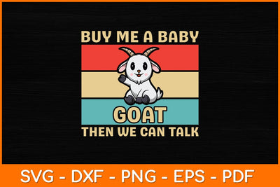 Buy Me A Baby Goat Then We Can Talk Svg Design SVG artprintfile 