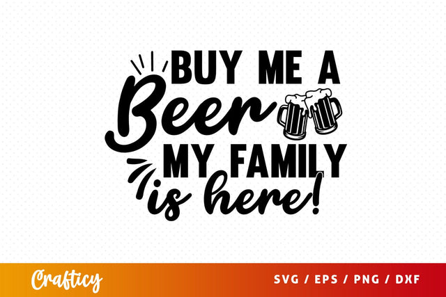 Buy Me A Beer My Family Is Here! SVG Design SVG Designangry 