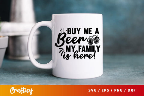 Buy Me A Beer My Family Is Here! SVG Design SVG Designangry 