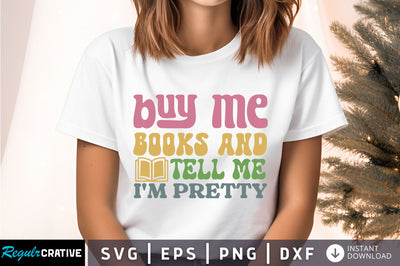 Buy me books and tell me im pretty Svg Design SVG Regulrcrative 