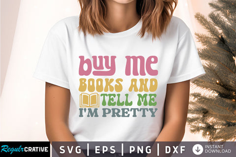Buy me books and tell me im pretty Svg Design SVG Regulrcrative 