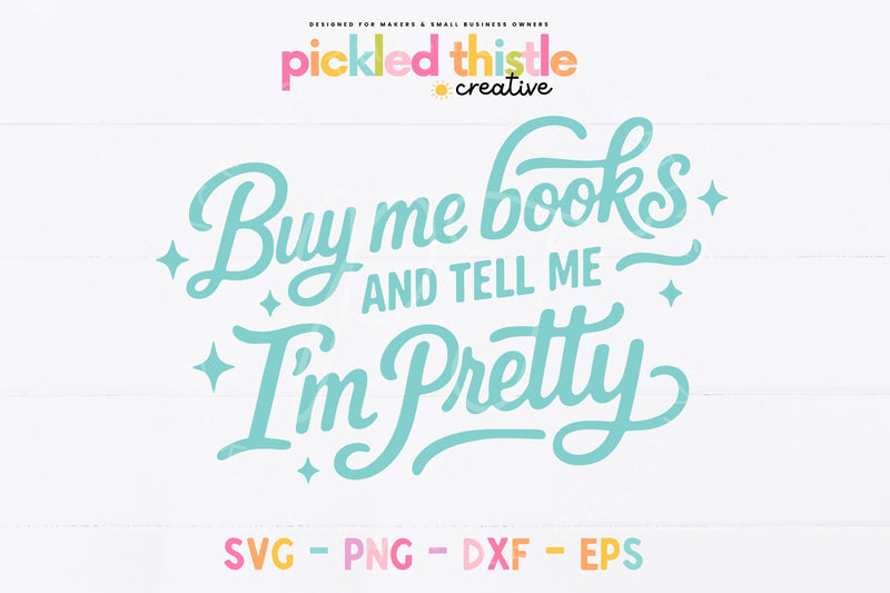 Buy Me Books and Tell me I'm Pretty SVG SVG Pickled Thistle Creative 