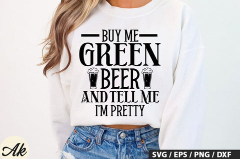 Buy me green beer and tell me i'm pretty SVG Design SVG akazaddesign 