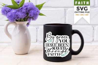 By grace you have been saved through faith SVG Design SVG Designangry 
