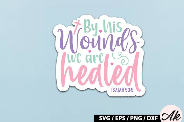 By his wounds we are healed isaiah 53 5 SVG Stickers SVG akazaddesign 