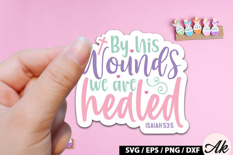 By his wounds we are healed isaiah 53 5 SVG Stickers SVG akazaddesign 