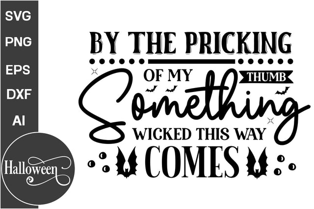 By The Pricking Of My Thumb Something Wicked This Way Comes SVG Cut File, Halloween SVG Design, Farmhouse Halloween SVG Design, SVGs, Food & Drink, Print & Cut, Quotes and Sayings SVG DesignPlante 503 