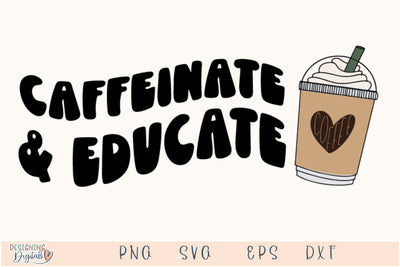 Caffeinate and Educate SVG File for Cricut, Funny Coffee Cup PNG for tshirts, sublimation, tote bags, Cute Clipart for Teacher Gift SVG Designing Digitals 