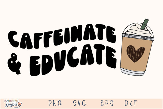 Caffeinate and Educate SVG File for Cricut, Funny Coffee Cup PNG for tshirts, sublimation, tote bags, Cute Clipart for Teacher Gift SVG Designing Digitals 
