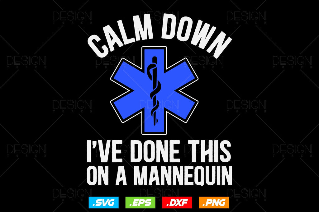 Calm Down I've Done This On A Mannequin Svg Png , EMT Svg, Paramedic ...