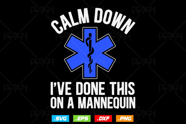 Calm Down I've Done This On A Mannequin Svg Png , EMT Svg, Paramedic Svg, Nurse svg, Medical Svg, Ems Emblem, SVG File For Cricut SVG DesignDestine 