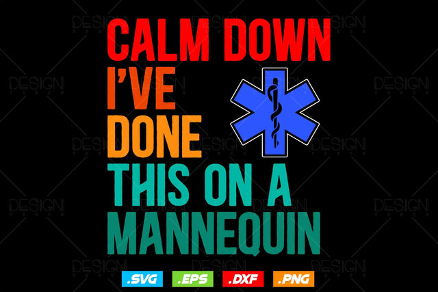 Calm Down I've Done This On A Mannequin Svg Png , EMT Svg, Paramedic Svg, Nurse svg, Medical Svg, Ems Emblem, SVG File For Cricut SVG DesignDestine 