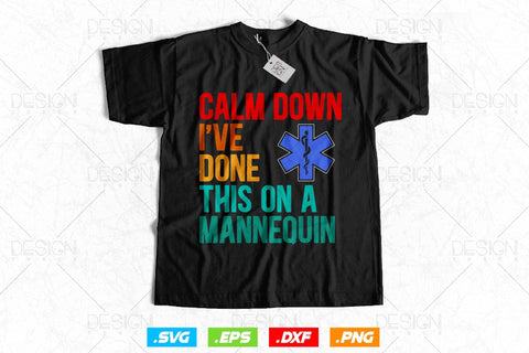 Calm Down I've Done This On A Mannequin Svg Png , EMT Svg, Paramedic Svg, Nurse svg, Medical Svg, Ems Emblem, SVG File For Cricut SVG DesignDestine 