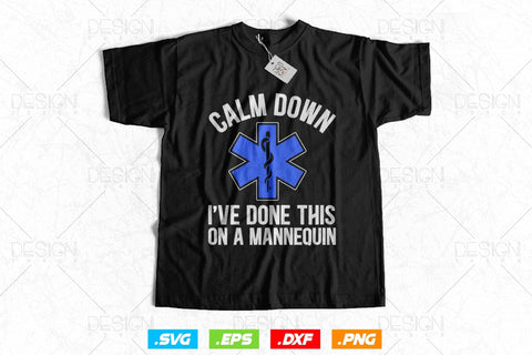 Calm Down I've Done This On A Mannequin Svg Png , EMT Svg, Paramedic Svg, Nurse svg, Medical Svg, Ems Emblem, SVG File For Cricut SVG DesignDestine 