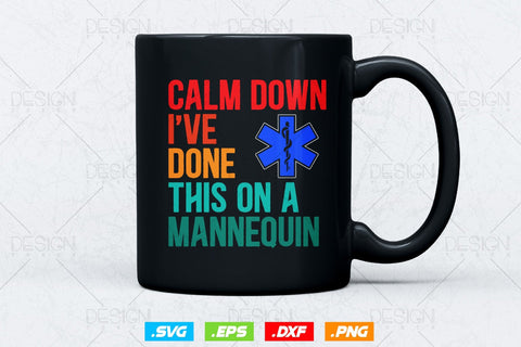 Calm Down I've Done This On A Mannequin Svg Png , EMT Svg, Paramedic Svg, Nurse svg, Medical Svg, Ems Emblem, SVG File For Cricut SVG DesignDestine 