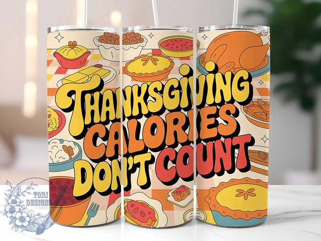 Calories Don’t Count Tumbler, Calories Don't Count Wrap, 20oz Sublimation, Thanksgiving Humor Cup, Fall Funny Mug, Holiday Calories Tumbler, Thanksgiving Drinkware Sublimation ToriDesigns 