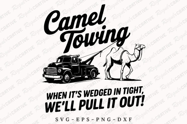 Camel Towing When It's Wedged In Tight We'll Pull It Out SVG PNG, Adult Humor SVG, Tow Truck SVG, Sarcastic, Motivation SVG Design SVG Regulrcrative 