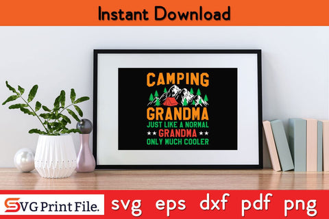 CAMPING GRANDMA JUST LIKE A NORMAL GRANDMA CAMPING SVG PNG Craft Cut File SVG SVG Print File 