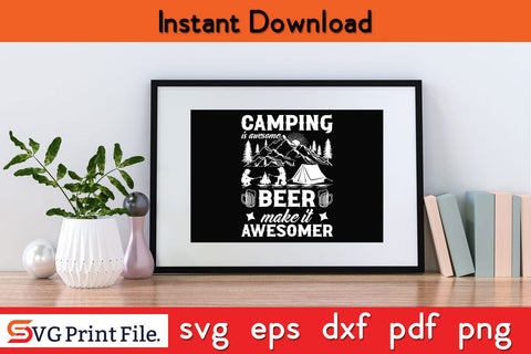 CAMPING IS AWESOME BEER MAKE IT AWESOMER CAMPING SVG PNG Craft Cut File SVG SVG Print File 