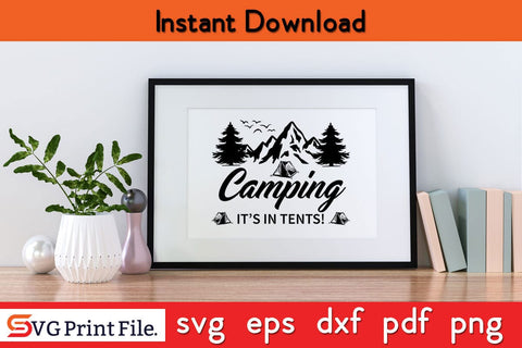 CAMPING IT IS IN TENTS Camping SVG PNG Craft Cut File SVG SVG Print File 