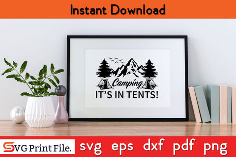 CAMPING IT’S IN TENTS Camping SVG PNG Craft Cut File SVG SVG Print File 