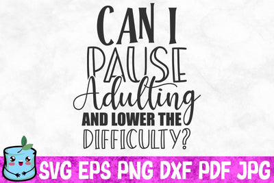 Can I Pause Adulting And Lower The Difficulty SVG MintyMarshmallows 