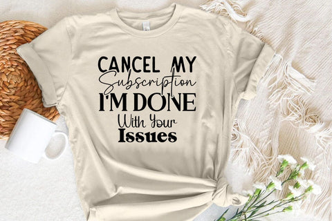 Cancel My Subscription I m Done With Your Issues SVG Angelina750 
