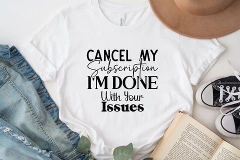 Cancel My Subscription I m Done With Your Issues SVG Angelina750 