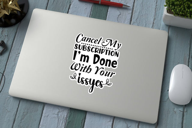 Cancel My Subscription I m Done With Your Issyes SVG Angelina750 