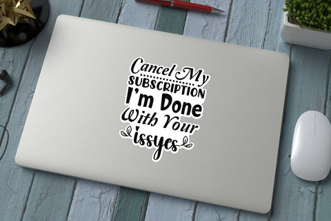 Cancel My Subscription I m Done With Your Issyes SVG Angelina750 