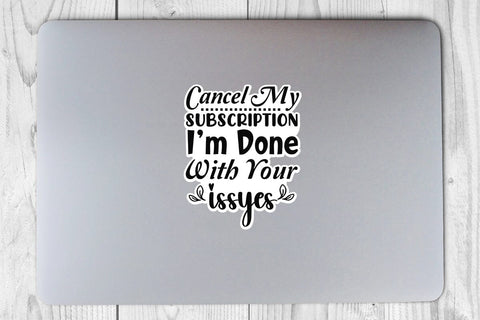 Cancel My Subscription I m Done With Your Issyes SVG Angelina750 