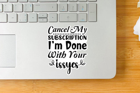 Cancel My Subscription I m Done With Your Issyes SVG Angelina750 