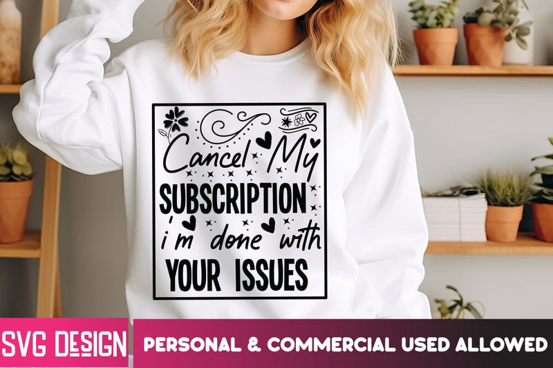 Cancel My Subscription I'm Done With Your Issue SVG Design SVG BlackCatsMedia 